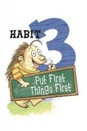 Habit 3, Put First Things First